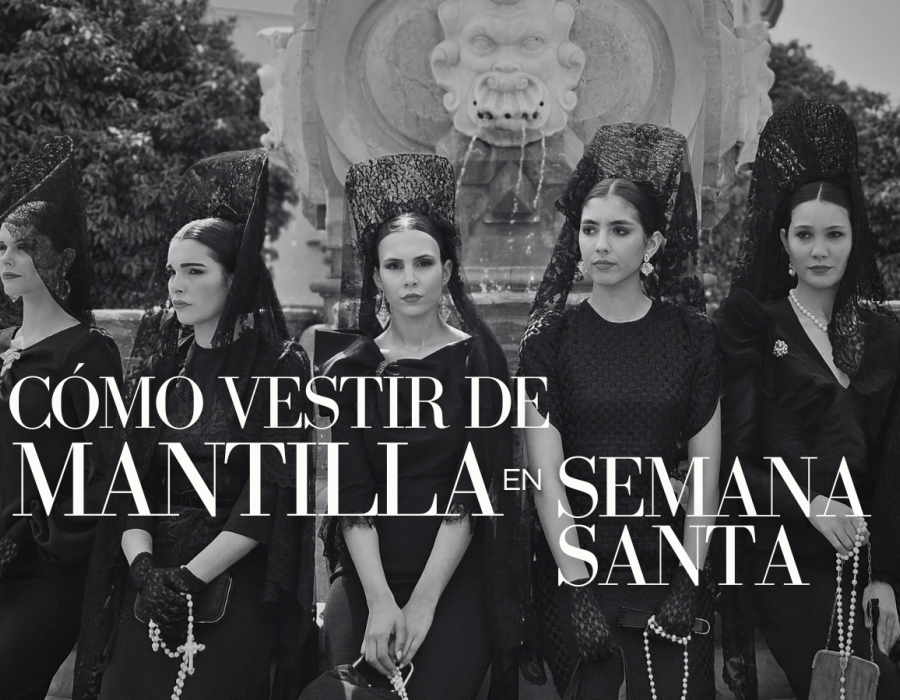 Cómo vestir de mantilla en Semana Santa: protocolo, colores y el traje perfecto para cada día
