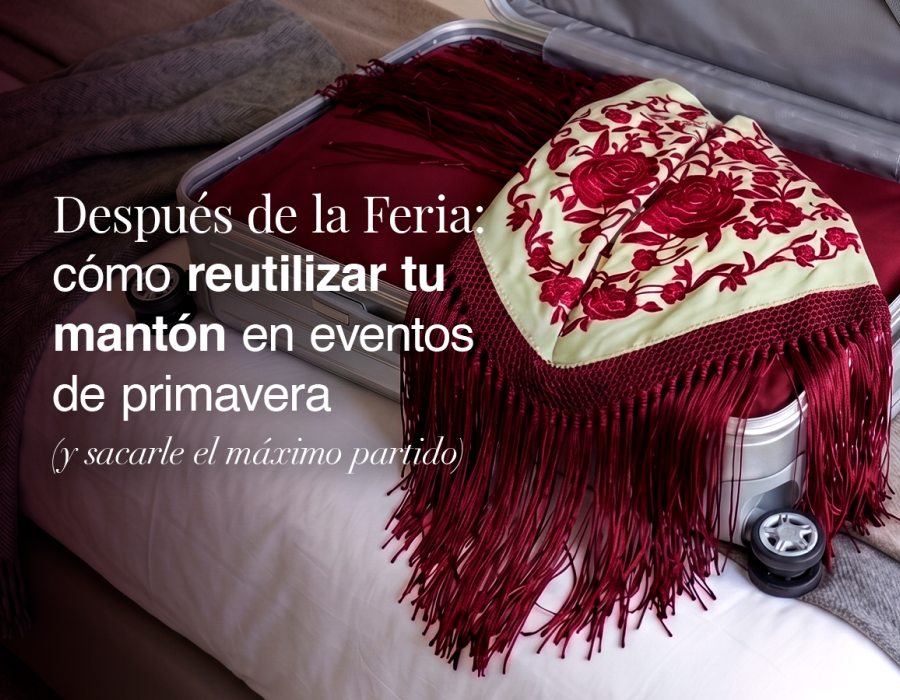 ? Tu mantón no termina en la Feria…¡Empieza ahora!