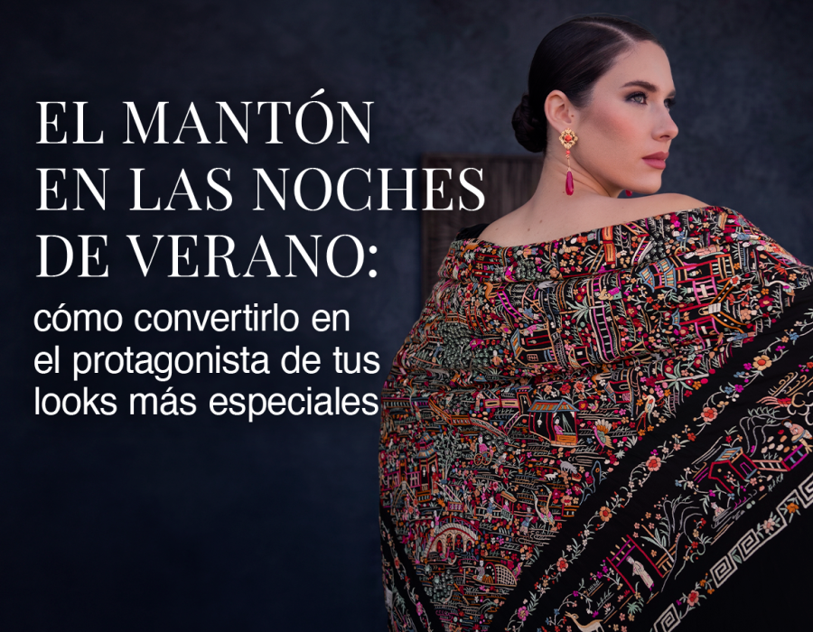 El mantón en las noches de verano: cómo convertirlo en el protagonista de tus looks más especiales