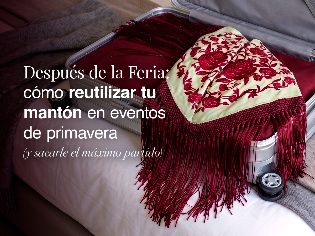 ? Tu mantón no termina en la Feria…¡Empieza ahora!